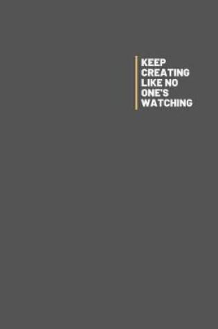 Cover of Keep Creating Like Know One's Watching