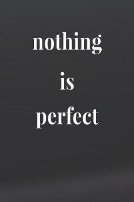 Book cover for Nothing Is Perfect