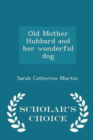 Cover of Old Mother Hubbard and Her Wonderful Dog - Scholar's Choice Edition