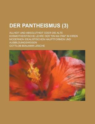 Book cover for Der Pantheismus; Allheit Und Absolutheit Oder Die Alte Kosmotheistische Lehre Der En Kai Pan in Ihren Modernen Idealistischen Hauptformen Und Ausbil