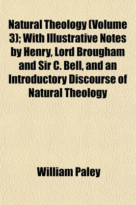 Book cover for Natural Theology (Volume 3); With Illustrative Notes by Henry, Lord Brougham and Sir C. Bell, and an Introductory Discourse of Natural Theology