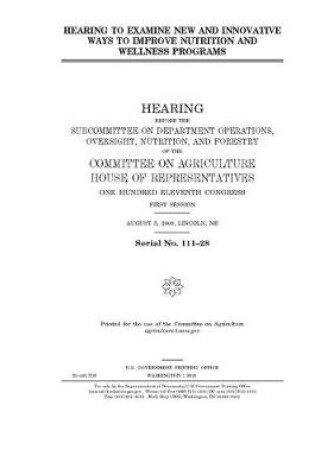 Cover of Hearing to examine new and innovative ways to improve nutrition and wellness programs