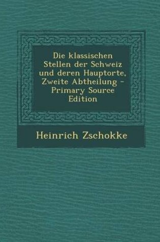 Cover of Die Klassischen Stellen Der Schweiz Und Deren Hauptorte, Zweite Abtheilung