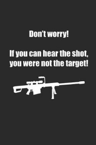 Cover of Don't Worry If You Can Hear the Shot You Were Not the Target