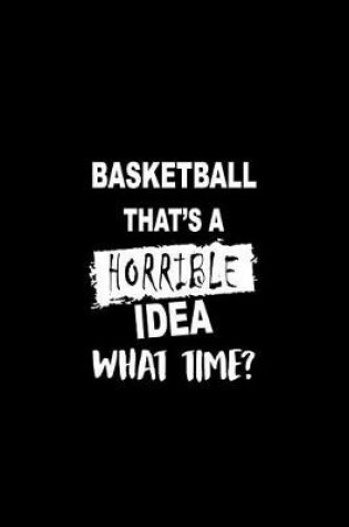 Cover of Basketball That's a Horrible Idea What Time?