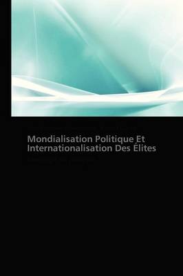 Cover of Mondialisation Politique Et Internationalisation Des Elites