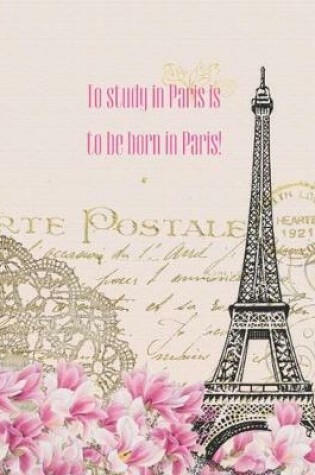 Cover of To Study In Paris Is To Be Born In Paris