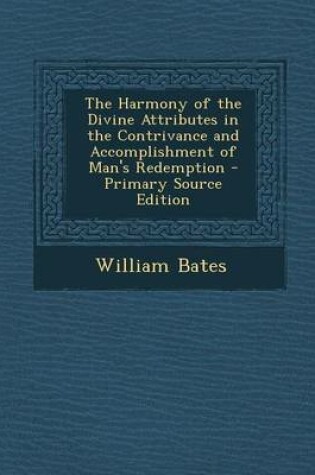 Cover of The Harmony of the Divine Attributes in the Contrivance and Accomplishment of Man's Redemption - Primary Source Edition