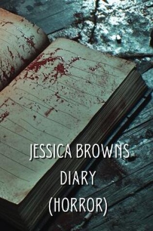 Cover of Jessica Browns Diary (HORROR)