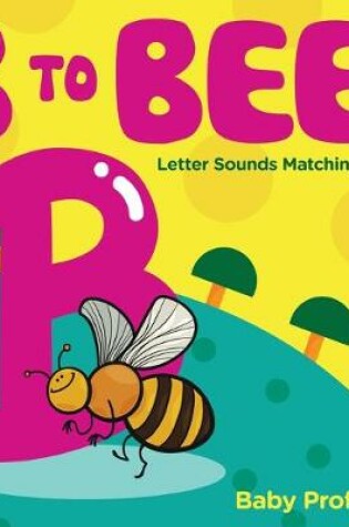 Cover of B to Bee! - Letter Sounds Matching Game