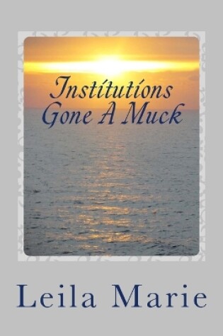 Cover of Institutions Gone A Muck