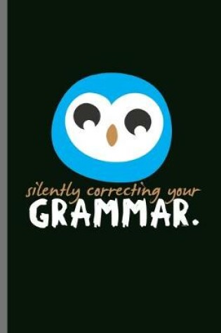Cover of Silently correcting you Grammar