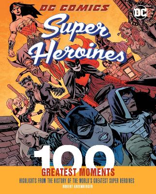 Book cover for DC Comics Super Heroines: 100 Greatest Moments