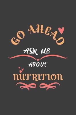 Book cover for Go Ahead Ask Me About Nutrition