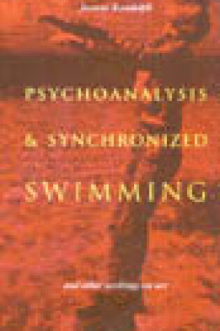 Cover of Psychoanalysis & Synchronized Swimming & Other Writings on Art