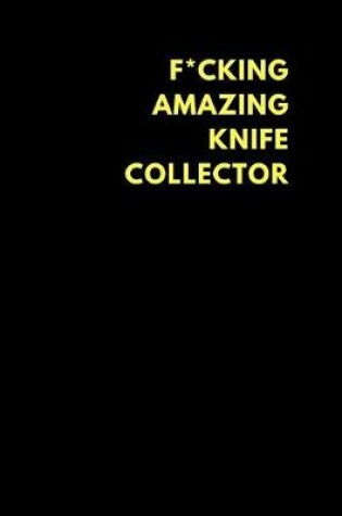 Cover of F*cking Amazing Knife Collector