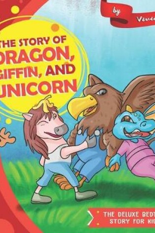 Cover of The story of Dragon, Giffin, and Unicorn