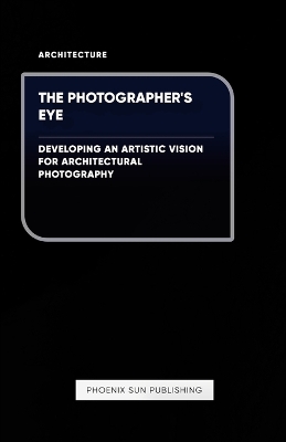 Book cover for The Photographer's Eye - Developing an Artistic Vision for Architectural Photography