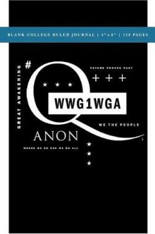 Cover of Q Anon +++ WWG1WGA Blank College Ruled Journal 5x8