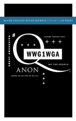 Book cover for Q Anon +++ WWG1WGA Blank College Ruled Journal 5x8