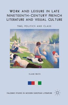 Book cover for Work and Leisure in Late Nineteenth-Century French Literature and Visual Culture