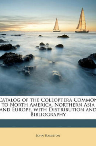 Cover of Catalog of the Coleoptera Common to North America, Northern Asia and Europe, with Distribution and Bibliography