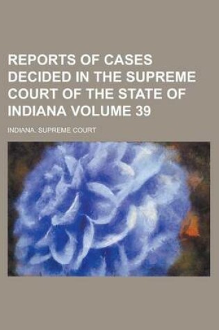 Cover of Reports of Cases Decided in the Supreme Court of the State of Indiana Volume 39
