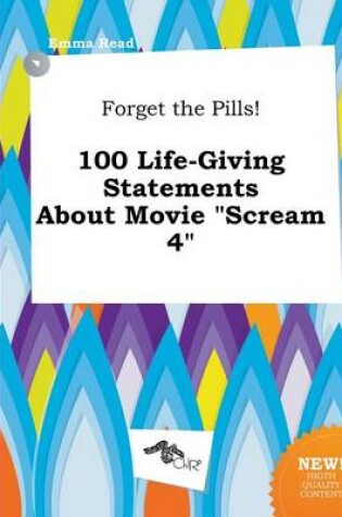 Cover of Forget the Pills! 100 Life-Giving Statements about Movie Scream 4