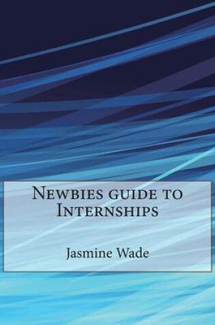 Cover of Newbies Guide to Internships