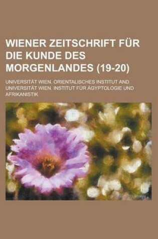 Cover of Wiener Zeitschrift Fur Die Kunde Des Morgenlandes (19-20)