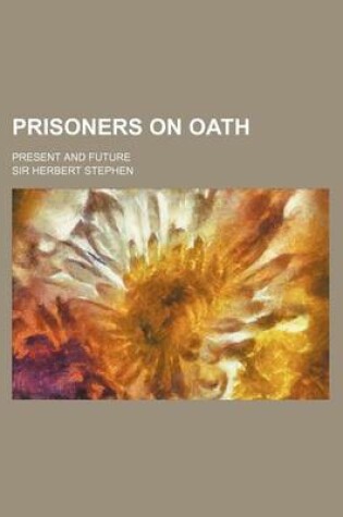 Cover of Prisoners on Oath; Present and Future