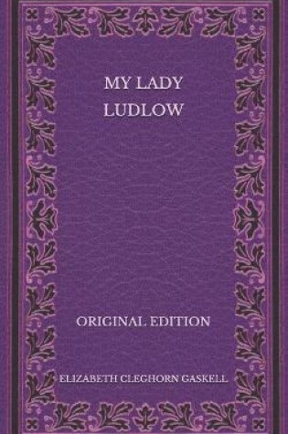 Cover of My Lady Ludlow - Original Edition