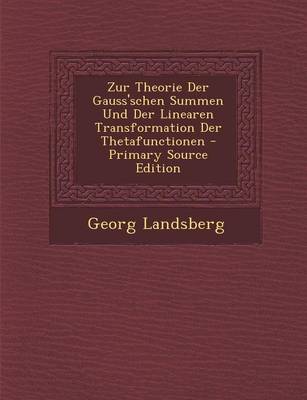 Book cover for Zur Theorie Der Gauss'schen Summen Und Der Linearen Transformation Der Thetafunctionen - Primary Source Edition