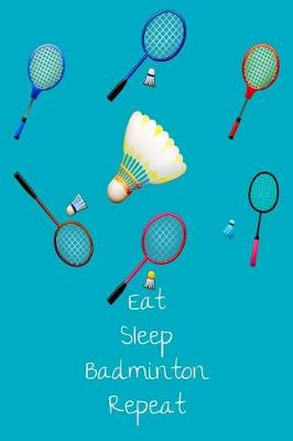 Book cover for Eat Sleep Badminton Repeat