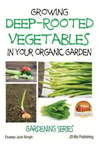 Cover of Growing Deep-Rooted Vegetables In Your Organic Garden