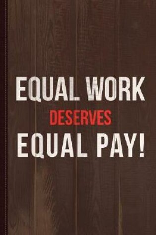 Cover of Equal Work Deserves Equal Pay Journal Notebook