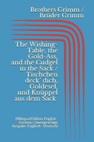 Cover of The Wishing-Table, the Gold-Ass, & the Cudgel in the Sack / Tischchen deck' dich, Goldesel, & Knüppel aus dem Sack (Bilingual Edition