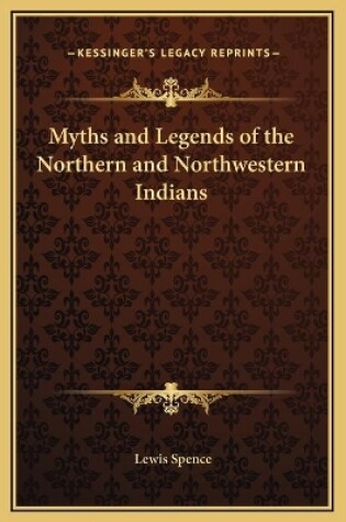 Cover of Myths and Legends of the Northern and Northwestern Indians