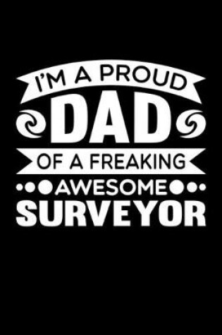 Cover of I'm A Proud Dad Of A Freaking Awesome Surveyor