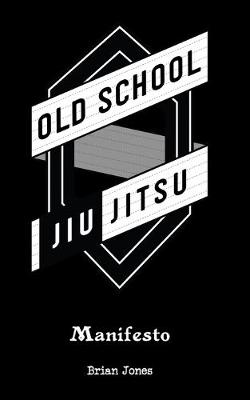 Book cover for Old School Jiu-Jitsu Manifesto