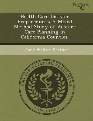 Cover of Health Care Disaster Preparedness: A Mixed Method Study of Austere Care Planning in California Counties