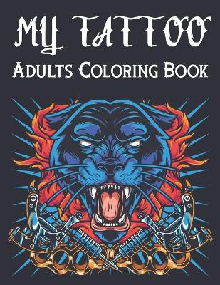 Book cover for My Tattoo Adults Coloring Book