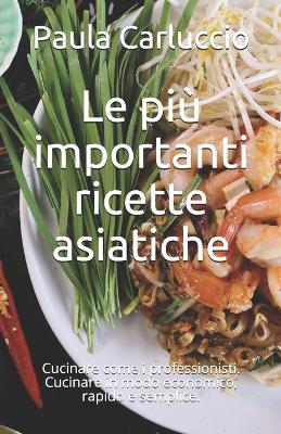 Book cover for Le piu importanti ricette asiatiche