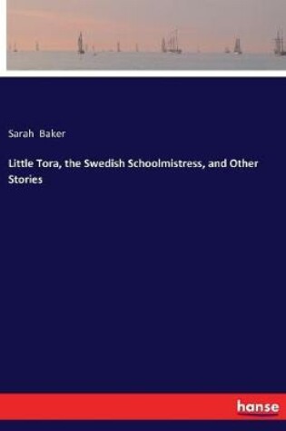 Cover of Little Tora, the Swedish Schoolmistress, and Other Stories