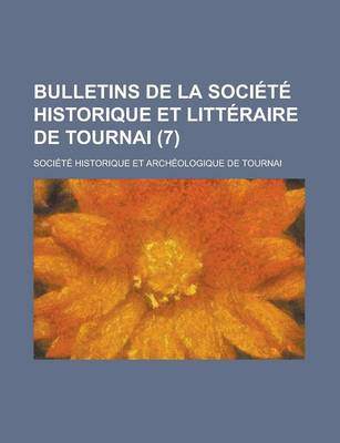 Book cover for Bulletins de La Societe Historique Et Litteraire de Tournai (7)