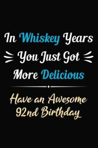 Cover of In Whiskey Years You Just Got More Delicious Have an Awesome 92nd Birthday