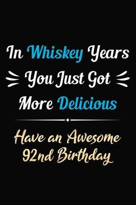 Book cover for In Whiskey Years You Just Got More Delicious Have an Awesome 92nd Birthday