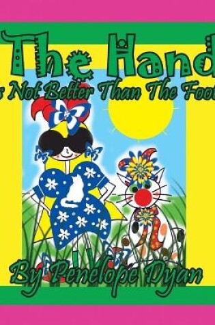 Cover of The Hand Is Not Better Than The Foot!