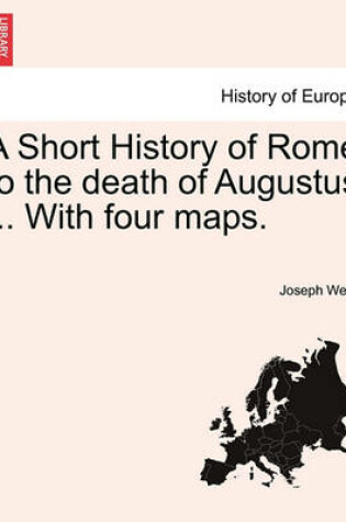 Cover of A Short History of Rome to the Death of Augustus ... with Four Maps.