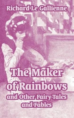 Book cover for The Maker of Rainbows and Other Fairy-Tales and Fables